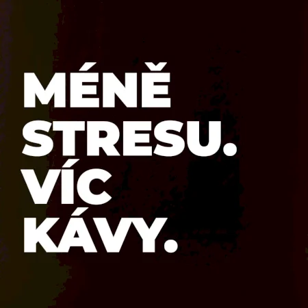 MÉNĚ STRESU.VÍC KÁVY.