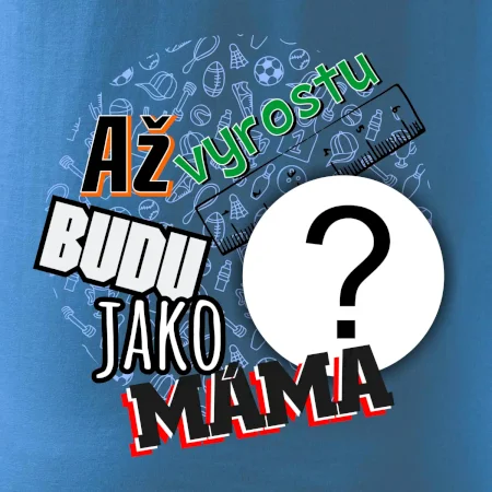 Až vyrostu budu jako máma - vlastní motiv