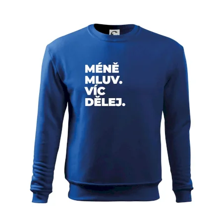 MÉNĚ MLUV. VÍC DĚLEJ.