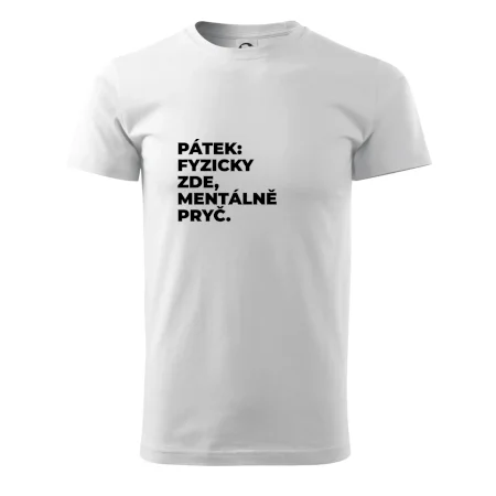 PÁTEK: FYZICKY ZDE, MENTÁLNĚ PRYČ.
