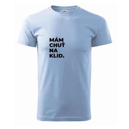 MÁM CHUŤ NA KLID.