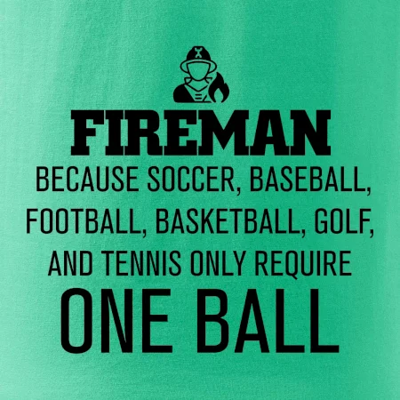 Fireman  beacause one ball