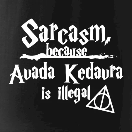 Harry - Sarcasm, because Avada Kedavra is illegal