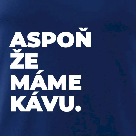 ASPOŇ ŽE MÁME KÁVU.