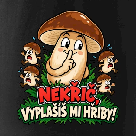 Nekřič, vyplašíš mi hřiby