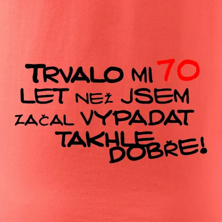 Trvalo mi 70 let než jsem začal vypadat takhle dobře