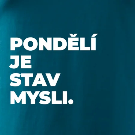 PONDĚLÍ JE STAV MYSLI.