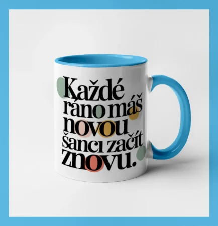 Každé ráno máš novou šanci začít znovu