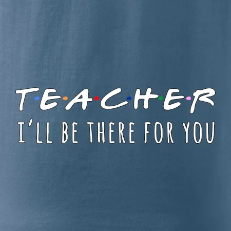 Teacher i'll be there for you