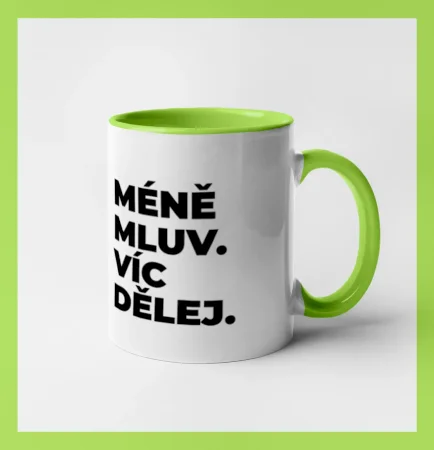 MÉNĚ MLUV. VÍC DĚLEJ.