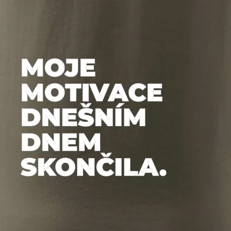 MOJE MOTIVACE DNEŠNÍM DNEM SKONČILA.