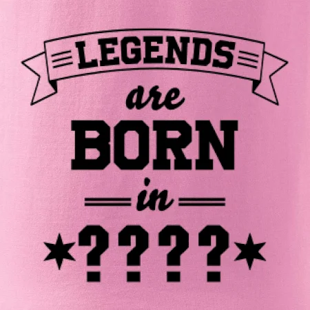 Legends are born in (tvůj měsíc narození)