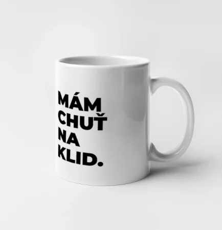 MÁM CHUŤ NA KLID.