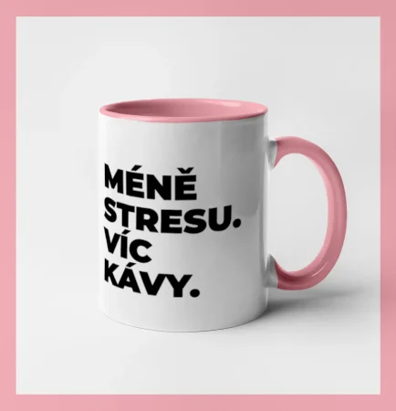 MÉNĚ STRESU.VÍC KÁVY.