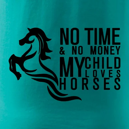 No time no money my child loves horses