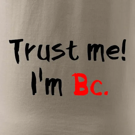 Trust me I´m  Bc. / Věř mi jsem Bc.