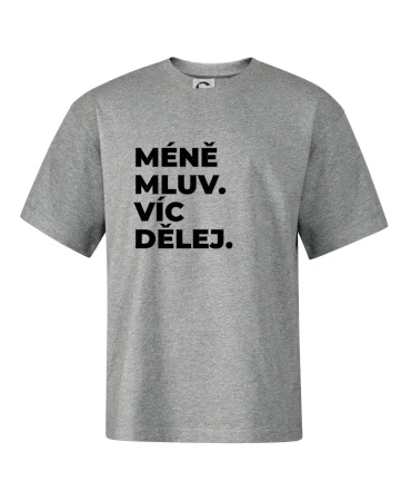 MÉNĚ MLUV. VÍC DĚLEJ.
