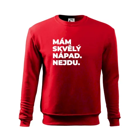 MÁM SKVĚLÝ NÁPAD. NEJDU.