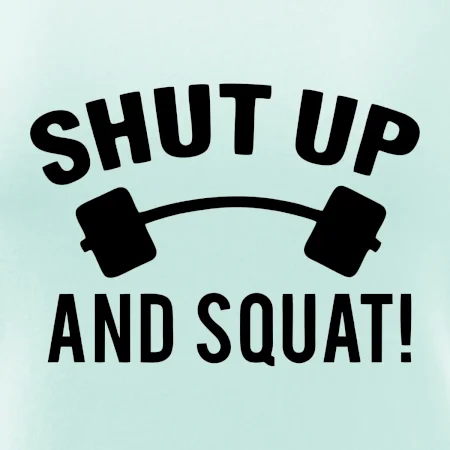 Shut up and squat