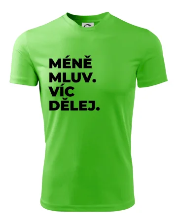 MÉNĚ MLUV. VÍC DĚLEJ.