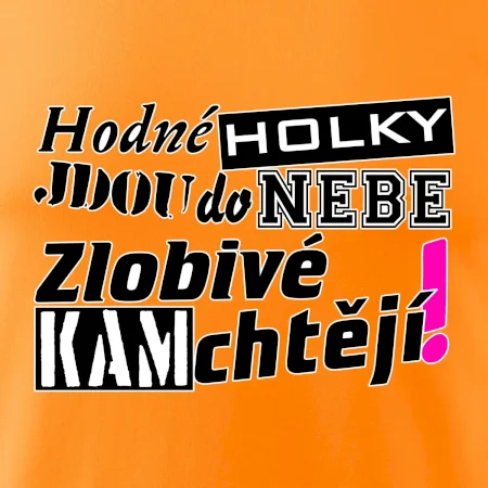 Hodné holky jdou do nebe, zlobivé kam chtějí!