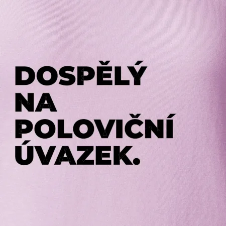 DOSPĚLÝ NA POLOVIČNÍ ÚVAZEK.