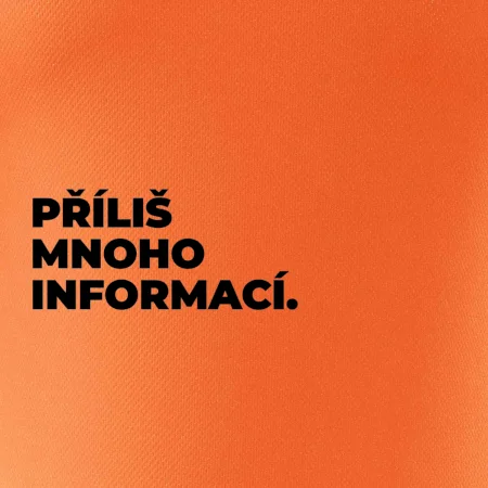 PŘÍLIŠ MNOHO INFORMACÍ.