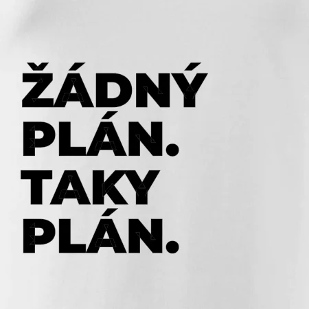 ŽÁDNÝ PLÁN. TAKY PLÁN.