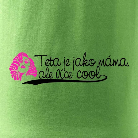 Teta je jako máma, ale je více cool