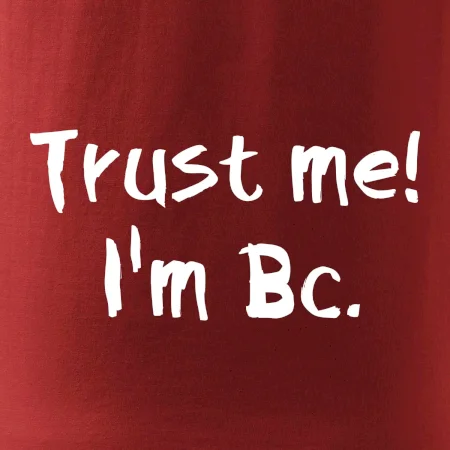 Trust me I´m  Bc. / Věř mi jsem Bc.