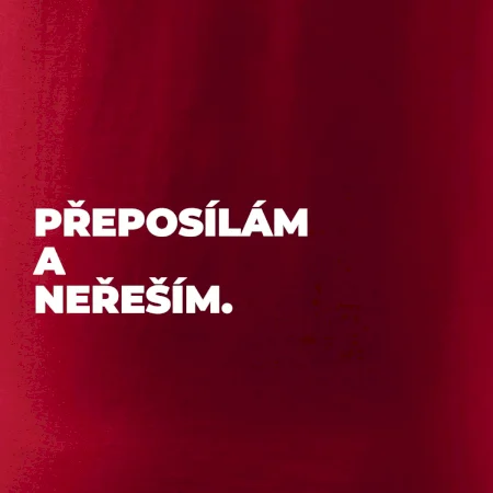 PŘEPOSÍLÁM A NEŘEŠÍM.