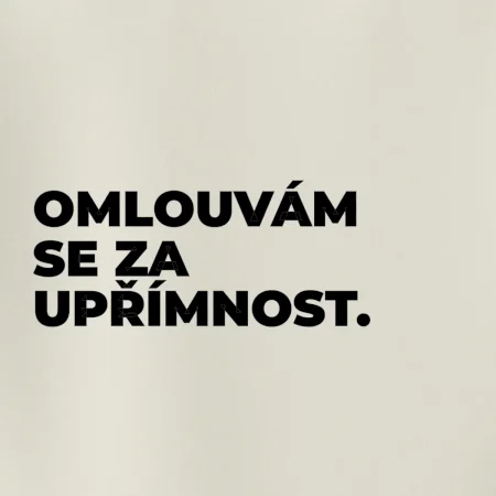 OMLOUVÁM SE ZA UPŘÍMNOST.