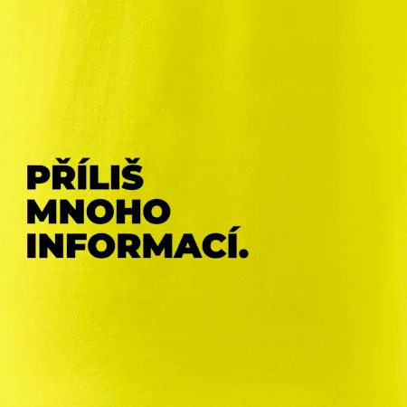 PŘÍLIŠ MNOHO INFORMACÍ.