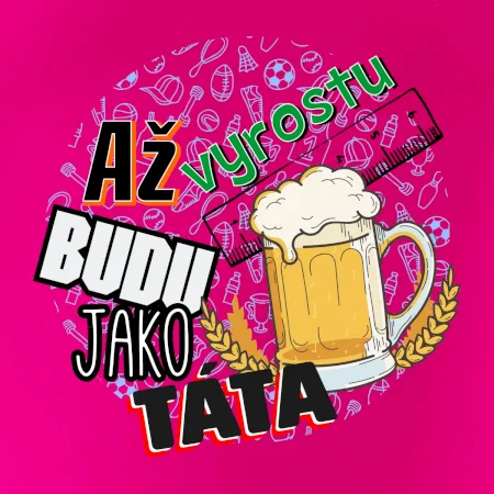Až vyrostu budu jako táta - pivo