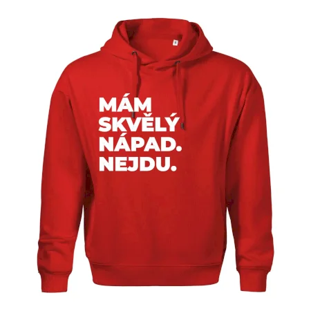 MÁM SKVĚLÝ NÁPAD. NEJDU.