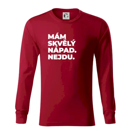 MÁM SKVĚLÝ NÁPAD. NEJDU.
