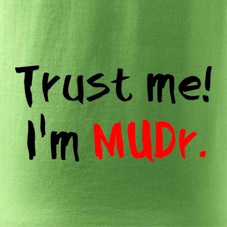 Trust me I´m  MUDr. / Věř mi jsem MUDR.