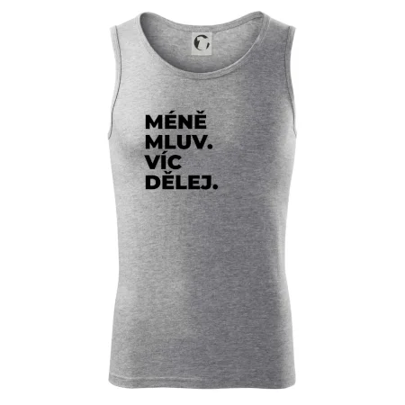 MÉNĚ MLUV. VÍC DĚLEJ.
