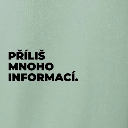 PŘÍLIŠ MNOHO INFORMACÍ.