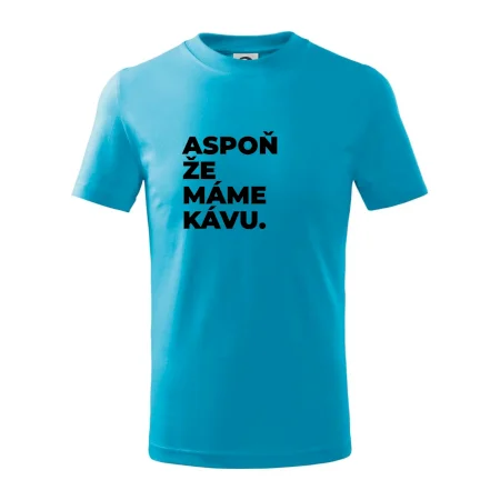 ASPOŇ ŽE MÁME KÁVU.