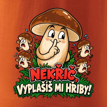 Nekřič, vyplašíš mi hřiby