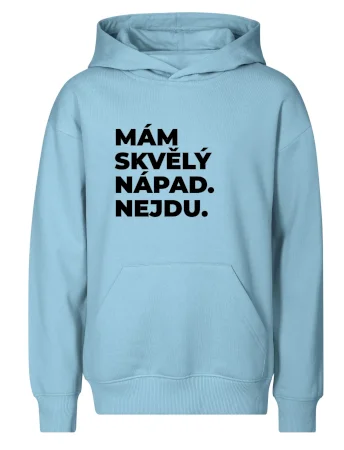 MÁM SKVĚLÝ NÁPAD. NEJDU.