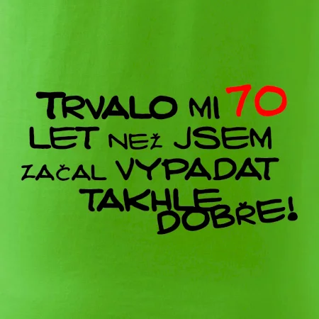 Trvalo mi 70 let než jsem začal vypadat takhle dobře