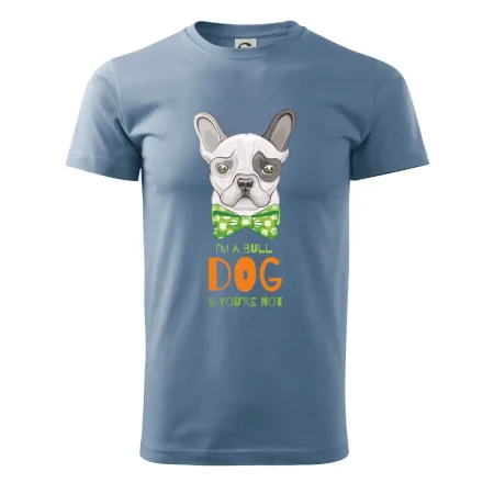 I am bull dog, you are not