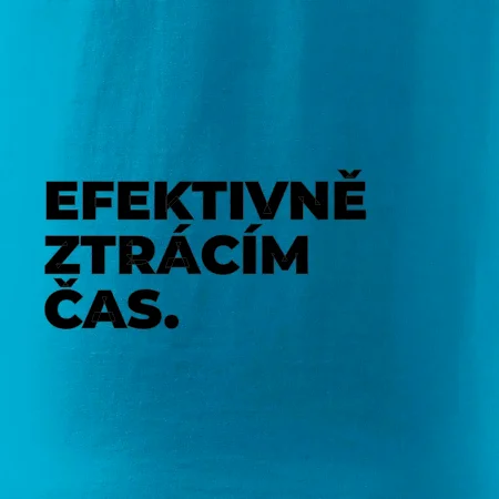 EFEKTIVNĚ ZTRÁCÍM ČAS.