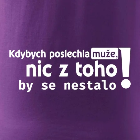Kdybych poslechla muže, nic u toho by se nestalo