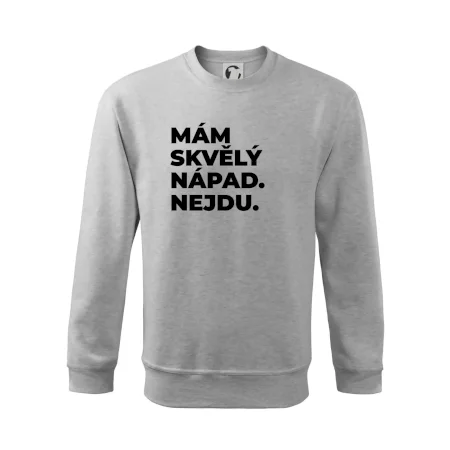 MÁM SKVĚLÝ NÁPAD. NEJDU.
