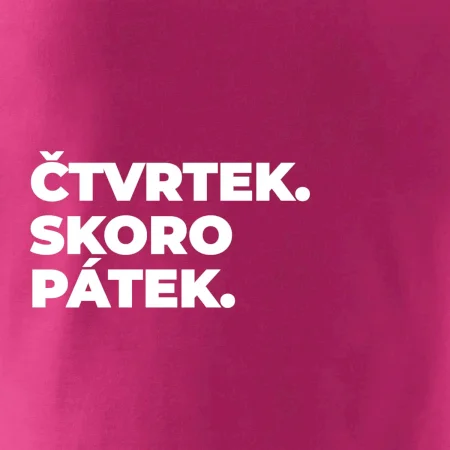 ČTVRTEK. SKORO PÁTEK.