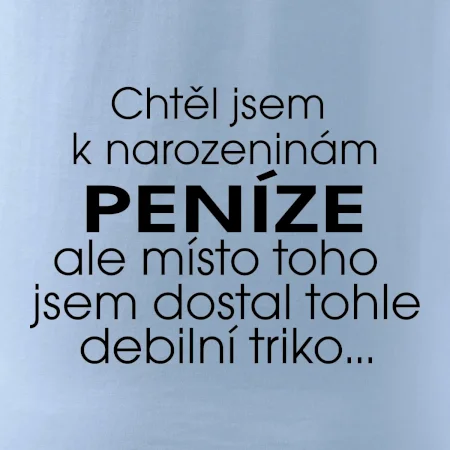 Chtěl jsem dostat k narozeninám peníze