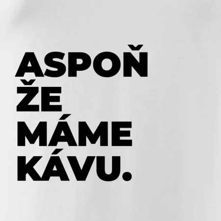 ASPOŇ ŽE MÁME KÁVU.